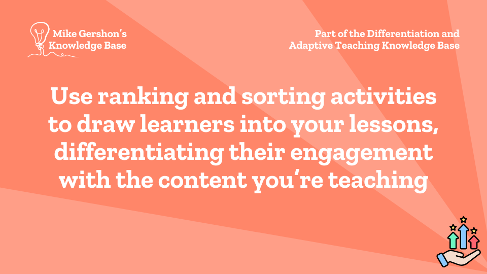 Use ranking and sorting activities to draw learners into your lessons, differentiating their engagement with the content you’re teaching