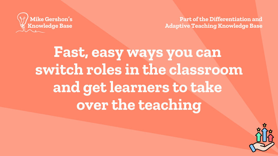 Fast, easy ways you can switch roles in the classroom and get learners to take over the teaching