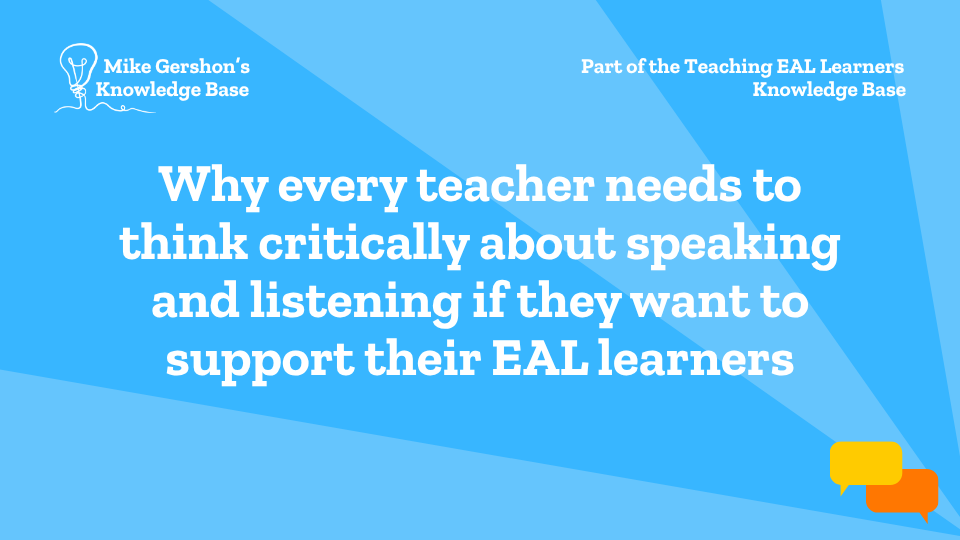 Why every teacher needs to think critically about speaking and listening if they want to support their EAL learners