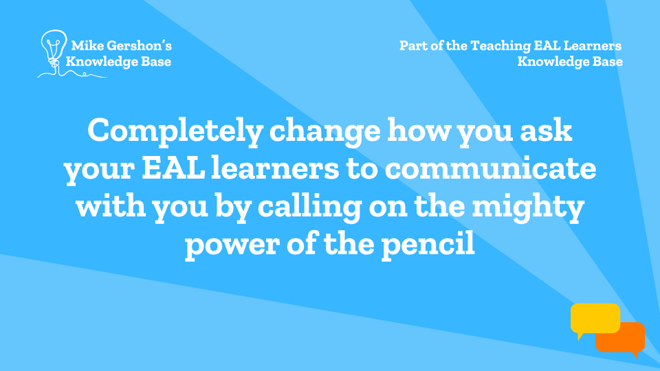 Completely change how you ask your EAL learners to communicate with you by calling on the mighty power of the pencil