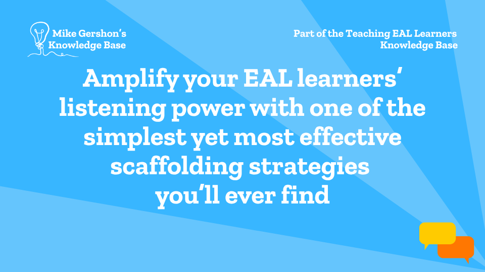 Amplify your EAL learners’ listening power with one of the simplest yet most effective scaffolding strategies you’ll ever find