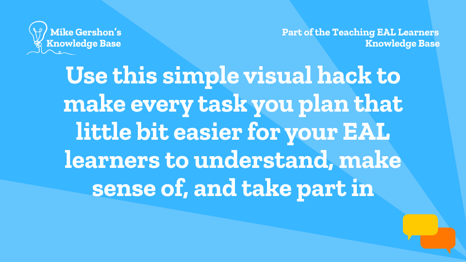Use this simple visual hack to make every task you plan that little bit easier for your EAL learners to understand, make sense of, and take part in