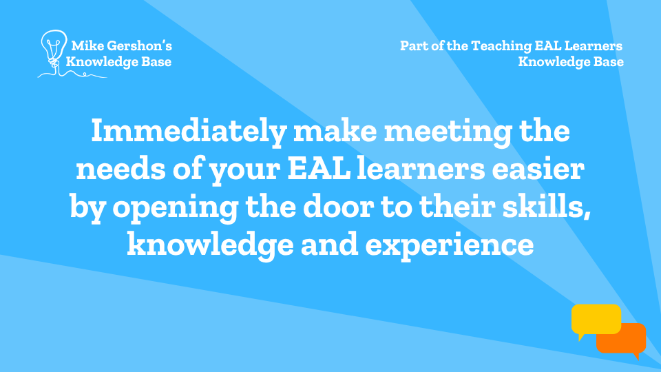 Immediately make meeting the needs of your EAL learners easier by opening the door to their skills, knowledge and experience