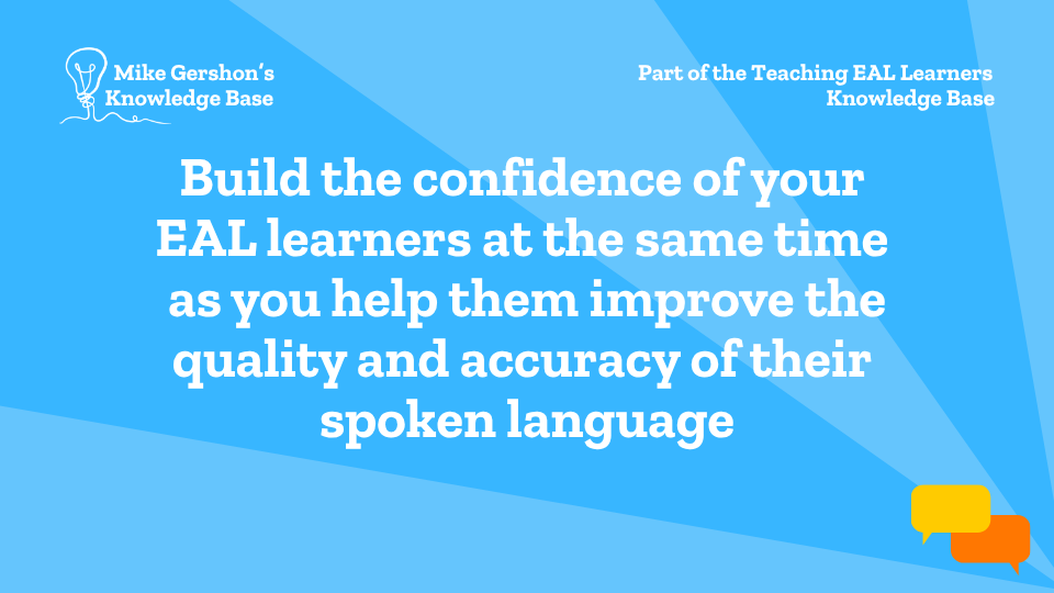 Build the confidence of your EAL learners at the same time as you help them improve the quality and accuracy of their spoken language