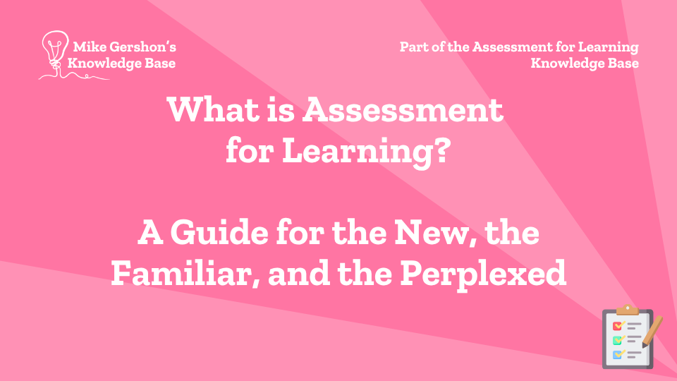 What is Assessment for Learning? A Guide for the New, the Familiar, and the Perplexed